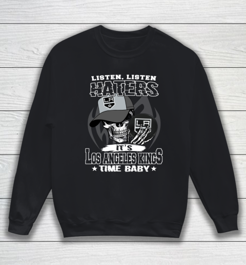 Listen Haters It is KINGS Time Baby NHL Sweatshirt