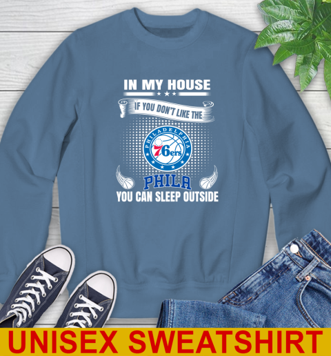 Philadelphia 76ers NBA Basketball In My House If You Don't Like The  76ers You Can Sleep Outside Shirt Sweatshirt 10
