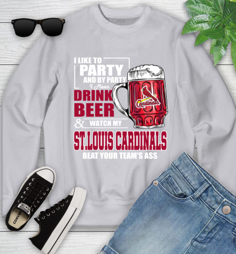 MLB I Like To Party And By Party I Mean Drink Beer And Watch My St.Louis Cardinals Beat Your Team's Ass Baseball Youth Sweatshirt 3