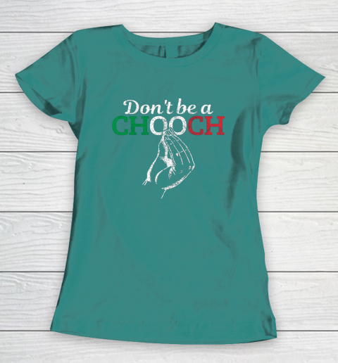 Chooch Shirt  Don t Be A Chooch Funny Italian Flag Women's T-Shirt 10