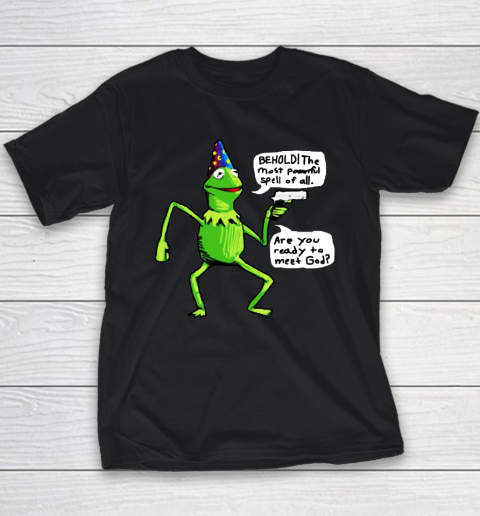 Kermit Behold The Most Powerful Spell Of All Are You Ready To Meet God Youth T-Shirt