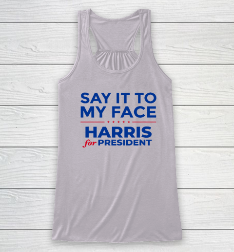 Say It To My Face Shirt Harris For President Racerback Tank 2