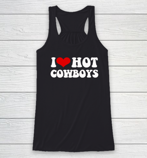 I Love Hot Cowboys I Heart Cowboys Funny Country Western Racerback Tank