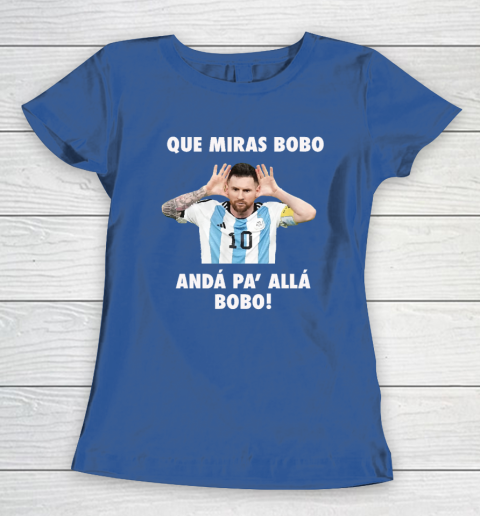 Que Miras Bobo Viral Meme Que Mira Bobo Anda Pa Alla Women's T-Shirt 6