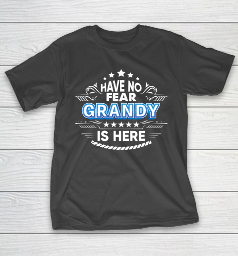 Father gift shirt Have No Fear Grandy Is Here Proud Gift Father Day Daddy Papa T Shirt T-Shirt