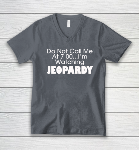 Do Not Call Me At 7 00 Shirt I'm Watching Jeopardy V-Neck T-Shirt 3