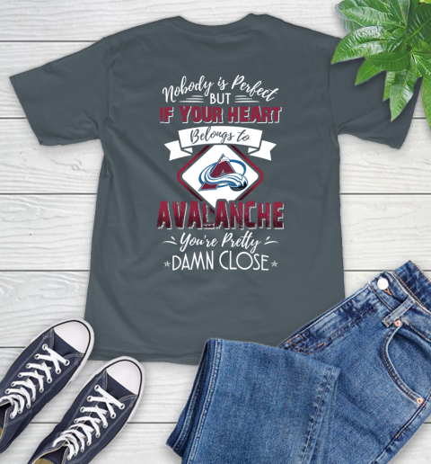 NHL Hockey Colorado Avalanche Nobody Is Perfect But If Your Heart Belongs To Avalanche You're Pretty Damn Close Shirt T-Shirt 7