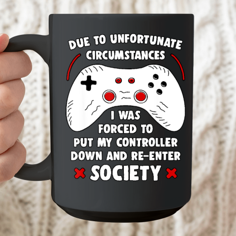 Due To Unfortunate Circumstances Gaming Funny Gamer Ceramic Mug 15oz