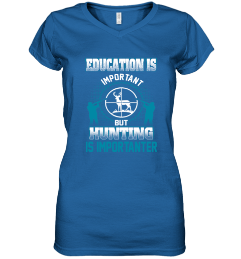 Education Is Important But Hunting Is Importanter Women's V-Neck T-Shirt 4