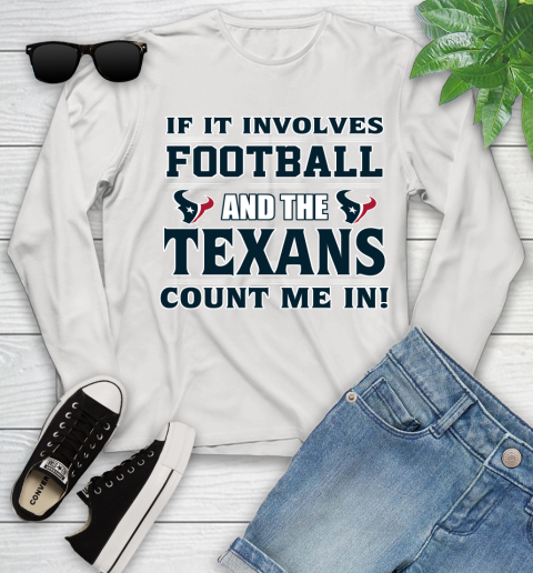 NFL If It Involves Football And The Houston Texans Count Me In Sports Youth Long Sleeve