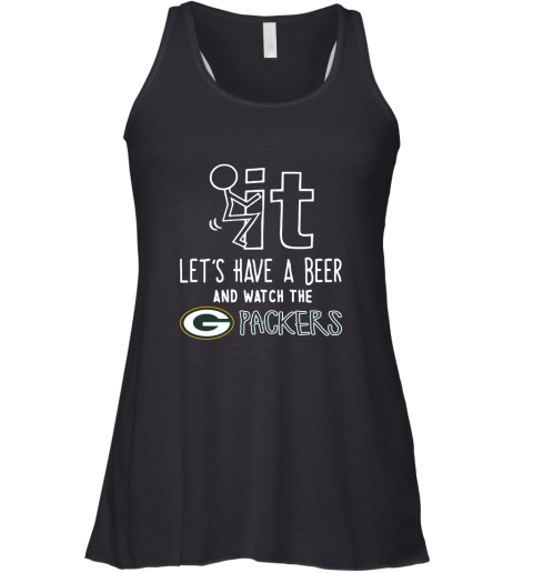 Fuck It Let's Have A Beer And Watch The Greenbay Packers Racerback Tank