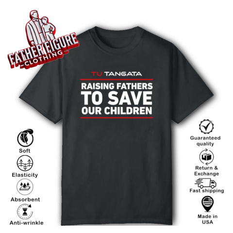 Tu Tangata Raising Fathers To Save Our Children T-Shirt