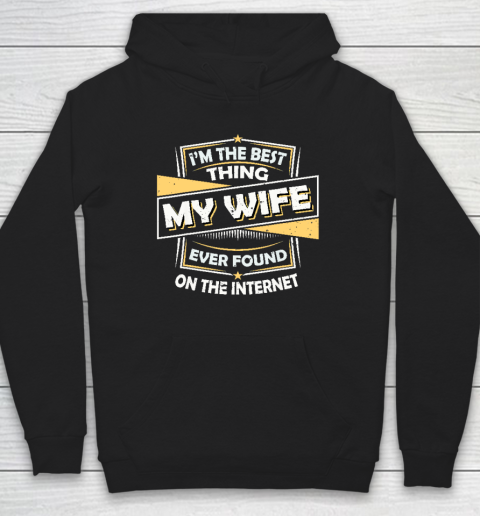 I'm The Best Thing My Wife Ever Found On The Internet Hoodie