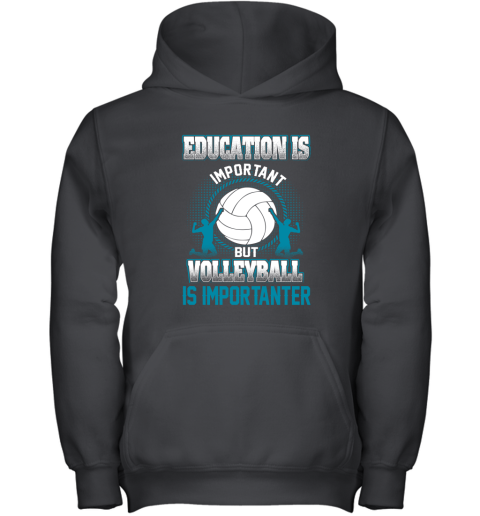 Education Is Important But Volleyball Is Importanter Youth Hoodie
