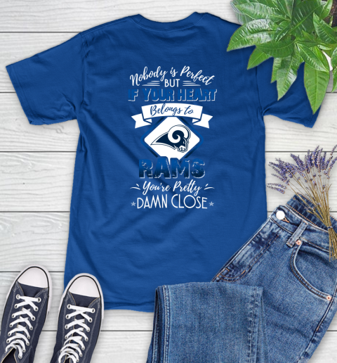 NFL Football Los Angeles Rams Nobody Is Perfect But If Your Heart Belongs To Rams You're Pretty Damn Close Shirt Women's T-Shirt 10