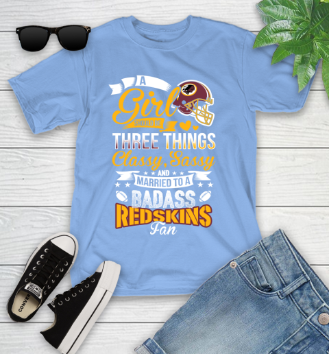 Washington Redskins NFL Football A Girl Should Be Three Things Classy Sassy And A Be Badass Fan Youth T-Shirt 15