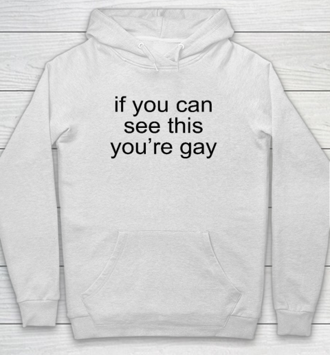 If You Can See This You're Gay Hoodie