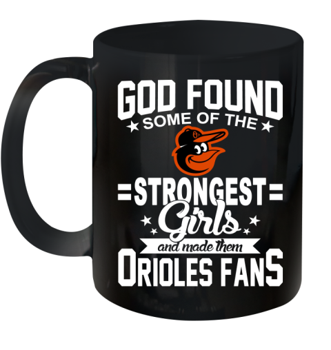 Baltimore Orioles MLB Baseball God Found Some Of The Strongest Girls Adoring Fans Ceramic Mug 11oz