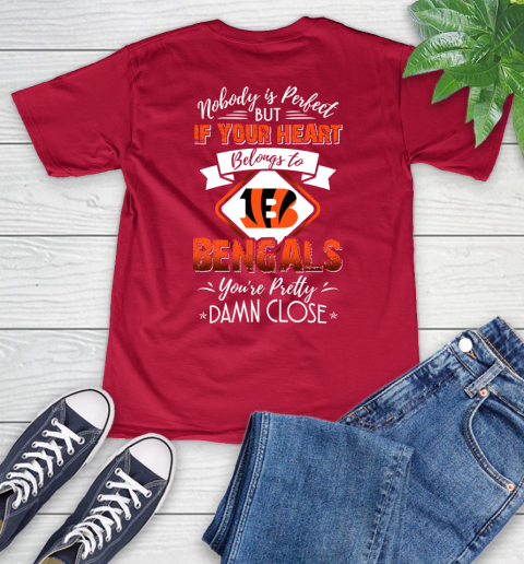 NFL Football Cincinnati Bengals Nobody Is Perfect But If Your Heart Belongs To Bengals You're Pretty Damn Close Shirt V-Neck T-Shirt 6