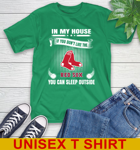 Boston Red Sox MLB Baseball In My House If You Don't Like The Red Sox You Can Sleep Outside Shirt T-Shirt 7