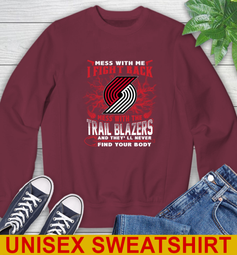 NBA Basketball Portland Trail Blazers Mess With Me I Fight Back Mess With My Team And They'll Never Find Your Body Shirt Sweatshirt 6