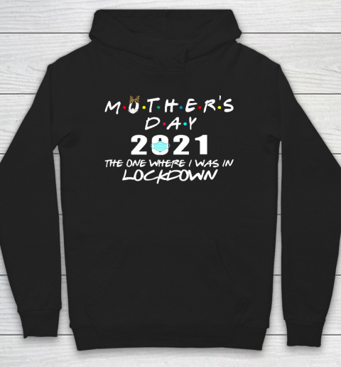 Mother's Day 2021 The One Where I Was In Lockdown Hoodie