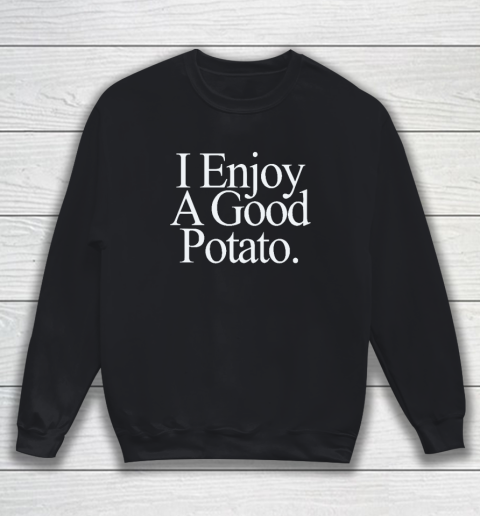 I Enjoy A Good Potato Sweatshirt