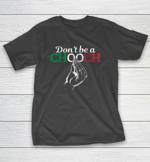 Chooch Shirt  Don t Be A Chooch Funny Italian Flag T-Shirt