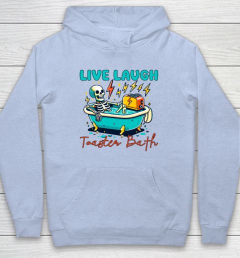 Funny Dread Optimism Humor Live Laugh Toaster Bath Skeleton Hoodie 5