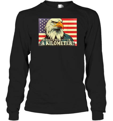 WTF What The Fuck Is A Kilometer George Washington July 4th Long Sleeve T-Shirt