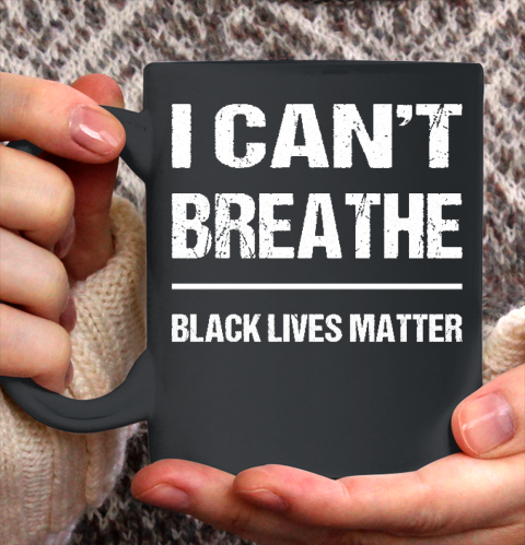 I CANT BREATHE Black Lives Matter Ceramic Mug 11oz