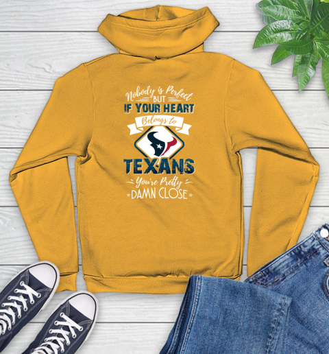 NFL Football Houston Texans Nobody Is Perfect But If Your Heart Belongs To Texans You're Pretty Damn Close Shirt Youth Hoodie 2