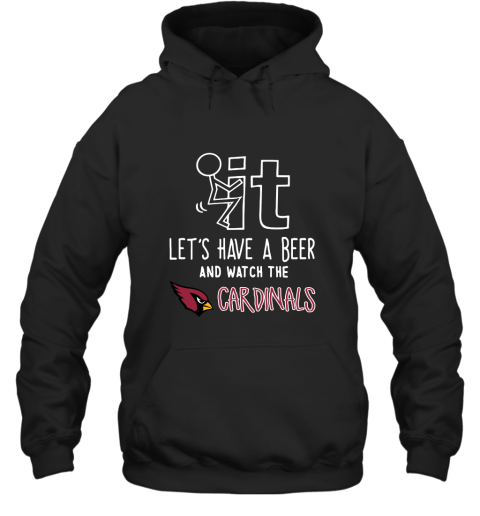 Fuck It Let's Have A Beer And Watch The ARIZONA CARDINALS Shirts Hoodie