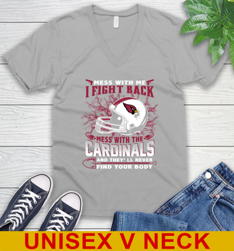 NFL Football Arizona Cardinals Mess With Me I Fight Back Mess With My Team And They'll Never Find Your Body Shirt V-Neck T-Shirt 3