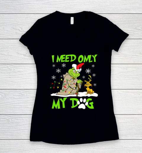 I Need Only My Dog Christmas Funny Gifts Grinch Women's V-Neck T-Shirt