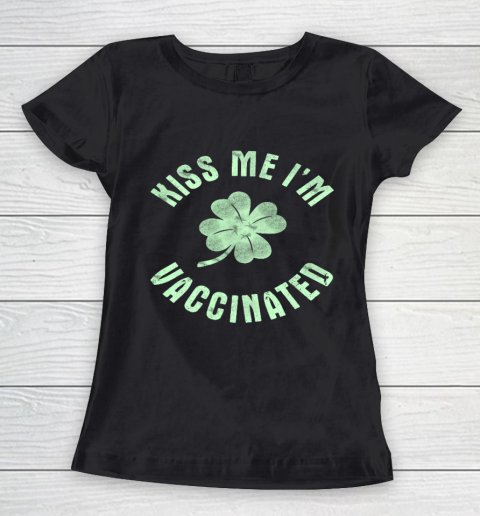 Kiss Me I m Irish Vaccinated St Patrick s Day Funny Women's T-Shirt