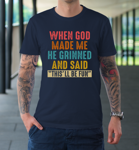 When God Made Me He Said This'll Be Fun T-Shirt 2