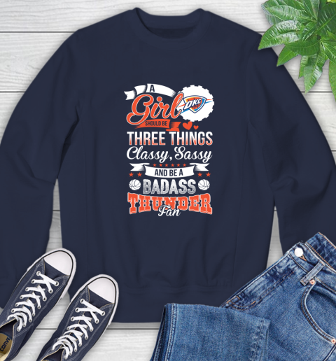 Oklahoma City Thunder NBA A Girl Should Be Three Things Classy Sassy And A Be Badass Fan Sweatshirt 2