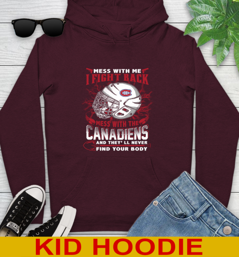 NHL Hockey Montreal Canadiens Mess With Me I Fight Back Mess With My Team And They'll Never Find Your Body Shirt Youth Hoodie 7