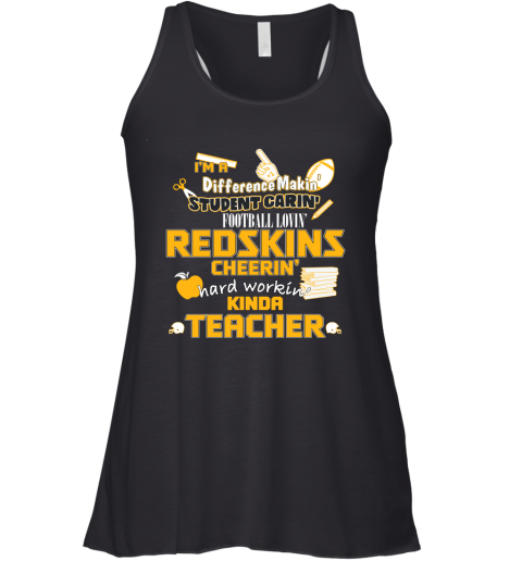 Washington Redskins NFL I'm A Difference Making Student Caring Football Loving Kinda Teacher Racerback Tank