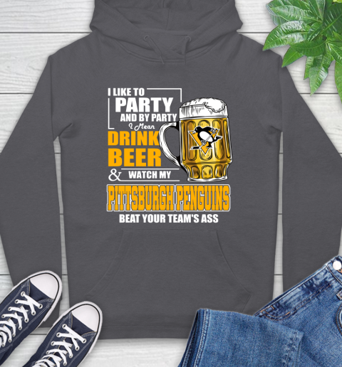 NHL I Like To Party And By Party I Mean Drink Beer And Watch My Pittsburgh Penguins Beat Your Team's Ass Hockey Hoodie 7