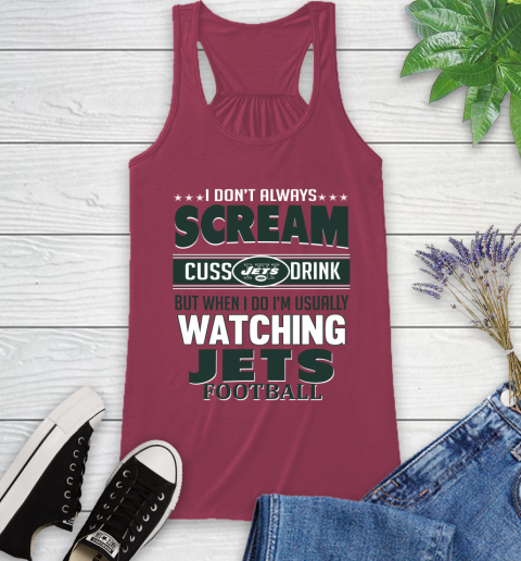 New York Jets NFL Football I Scream Cuss Drink When I'm Watching My Team Racerback Tank 7