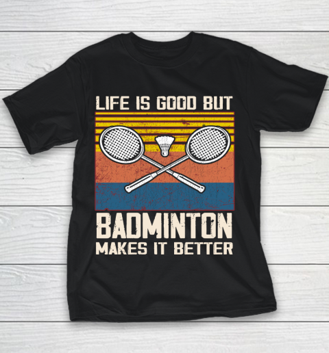 Life is good but Badminton makes it better Youth T-Shirt