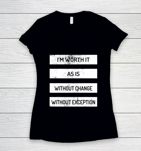 I m Worth It As Is Without Change Without Exception Women's V-Neck T-Shirt