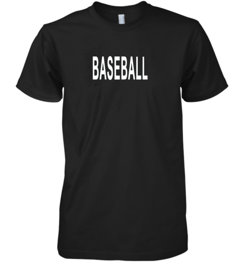 Shirt That Says Baseball Premium Men's T-Shirt
