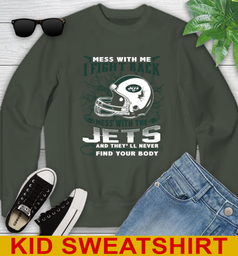 NFL Football New York Jets Mess With Me I Fight Back Mess With My Team And They'll Never Find Your Body Shirt Youth Sweatshirt 8