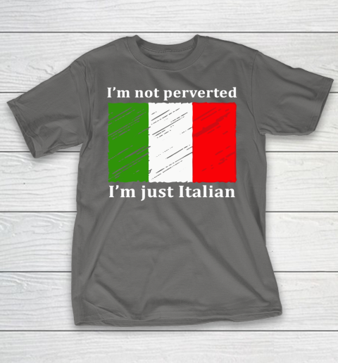 I'm Not Perverted I'm Just Italian T-Shirt 8