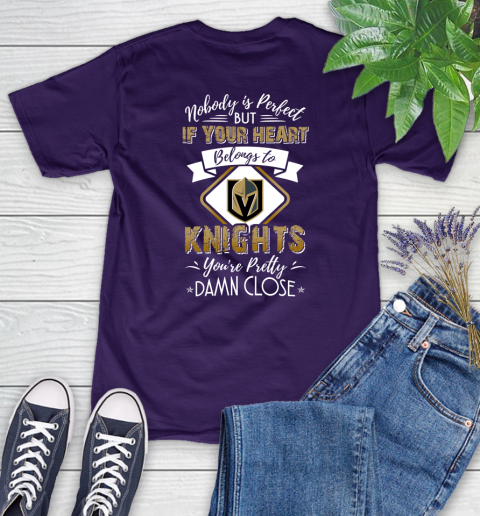 NHL Hockey Vegas Golden Knights Nobody Is Perfect But If Your Heart Belongs To Knights You're Pretty Damn Close Shirt Women's T-Shirt 4