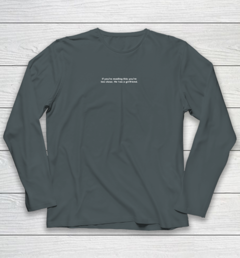 If You're Reading This You're Too Close He Has A Girlfriend Valentine's Day Long Sleeve T-Shirt 3