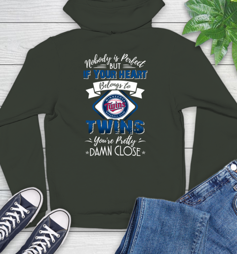 MLB Baseball Minnesota Twins Nobody Is Perfect But If Your Heart Belongs To Twins You're Pretty Damn Close Shirt Hoodie 12